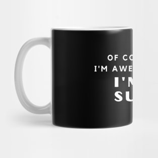 Of Course I'm Awesome, I'm A Surgeon Mug